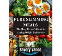 Pure Slimming Meals: The Busy Person's Guide to Losing Weight Deliciously