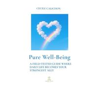 PURE WELL-BEING: A Field-Tested Guide Where Daily Life Becomes Your Strongest Ally
