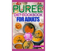 PUREE DIET COOKBOOK FOR ADULTS: Nutritious Dysphagia-Friendly Soft Food Diet Recipes for People with Difficulty Chewing and Swallowing