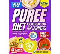 Puree Diet Cookbook for Seniors: Soft and Nutritious Blended Meals for Easy Swallowing, Strength, and Daily Comfort