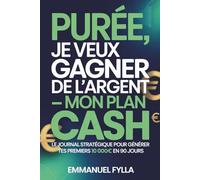 Purée, je veux gagner de l’argent - Mon plan cash: Le journal stratégique pour générer tes premiers 10000€ en 90 jours