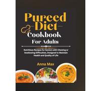 PUREED DIET COOKBOOK FOR ADULTS: Nutritious Recipes for Seniors with Chewing or Swallowing Difficulties, Designed to Maintain Health and Quality of Life