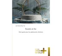 Pureté et foi: Petit guide pour les adolescents chrétiens
