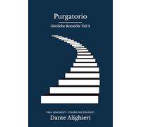 Purgatorio: Dantes Göttliche Komödie, Teil 2. Modern neu übersetzt nach Dante Alighieri