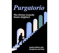 PURGATORIO - Divine Comedy Student Edition: Complete Classic Text with Line-by-Line Modern Paraphrase, Explanatory Notes, and Canto-by-Canto Summaries
