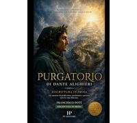 PURGATORIO: Il capolavoro di Dante alighieri raccontato con un linguaggio chiaro, moderno, coinvolgente. (LA DIVINA COMMEDIA IN PROSA)