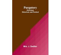 Purgatory: Doctrinal, Historical, and Poetical