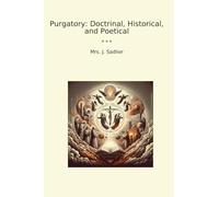 Purgatory: Doctrinal, Historical, and Poetical (Classic Books)