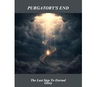 Purgatory'S End: The Last Step To Eternal Glory