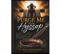 Purge Me With Hyssop: Discovering God’s Pattern for Healing, Deliverance, and Spiritual Restoration