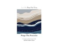 Purge The Peacocks: Spiritual Warfare Prayers (Spiritual Warfare Prayers Series)