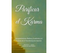Purificar el Karma: Arrepentimiento Budista, Confesión y el Camino de la Transformación Interior (Doctrinas y Prácticas del Budismo)