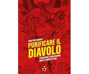 Purificare il diavolo. Esorcismo e possessione dopo la morte di Dio (Soglie)