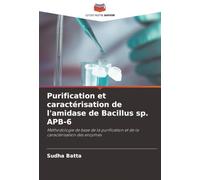 Purification et caractérisation de l'amidase de Bacillus sp. APB-6: Méthodologie de base de la purification et de la caractérisation des enzymes