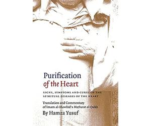Purification of the Heart: Signs, Symptoms and Cures of the Spiritual Diseases of the Heart by Hamza Yusuf (2012-06-30)