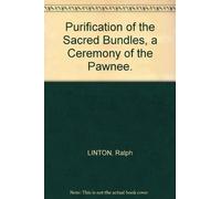 Purification of the Sacred Bundles, a Ceremony of the Pawnee.