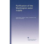 Purification of the Washington water supply: Volume 2