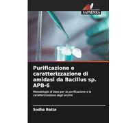 Purificazione e caratterizzazione di amidasi da Bacillus sp. APB-6: Metodologia di base per la purificazione e la caratterizzazione degli enzimi