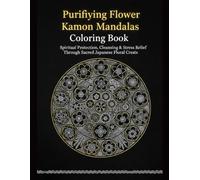 Purifying Flower Kamon Mandalas Coloring Book: A Japanese Healing Art for Protection, Cleansing & Stress Relief