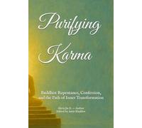 Purifying Karma: Buddhist Repentance, Confession, and the Path of Inner Transformation (The Philosophy and Practice of Buddhism)