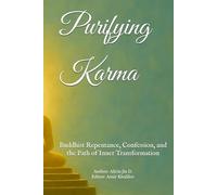 Purifying Karma: Buddhist Repentance, Confession, and the Path of Inner Transformation (The Philosophy and Practice of Buddhism)