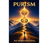 Purism: A Soul Enlightenment Journey to Clarity, Consciousness, and Inner Alignment
