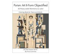 Purism: Art & Form Objectified - 30 Pleasurable Moments to color: Coloring Book for Teens and Adults (ZIG-ZAG Fashion and Art Series)