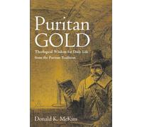 Puritan Gold: Theological Wisdom for Daily Life from the Puritan Tradition