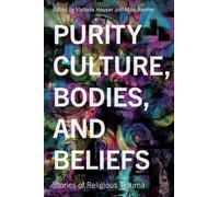 Purity Culture, Bodies, and Beliefs: Stories of Religious Trauma