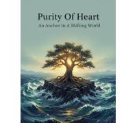 Purity Of Heart: An Anchor In A Shifting World