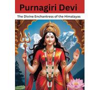 Purnagiri Devi: The Divine Enchantress of the Himalayas