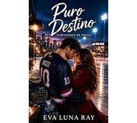 Puro destino: Un romance de hockey sobre segundas oportunidades, familias rivales y el gran cierre de la saga. (Corazones de hielo)