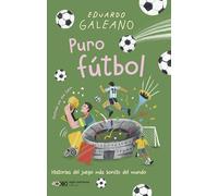 Puro fútbol: HISTORIAS DEL JUEGO MÁS BONITO DEL MUNDO: 1 (SIGLO PARA CHICOS)