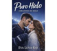Puro hielo: Un romance deportivo de enemigos a amantes (Corazones de hielo)
