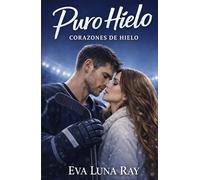 Puro hielo: Un romance deportivo de enemigos a amantes (Corazones de hielo)