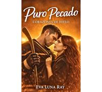 Puro pecado: Un romance prohibido con el rival de mi hermano y hockey sobre hielo (Corazones de hielo)