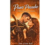 Puro pecado: Un romance prohibido con el rival de mi hermano y hockey sobre hielo (Corazones de hielo)