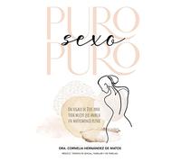 Puro sexo puro: Un Regalo De Dios Para Toda Mujer Que Anhela Un Matrimonio Pleno/ A Gift from God for Every Woman that Desires a Full Marriage