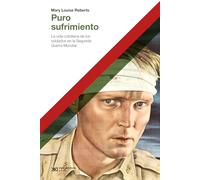 Puro sufrimiento. La vida cotidiana de los soldados en la segunda guerra mundial: 1 (HACER HISTORIA)