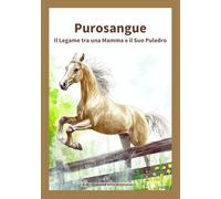 Purosangue: Il Legame tra una Mamma e il Suo Puledro
