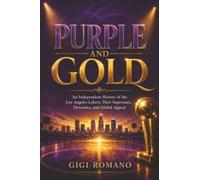 Purple and Gold: An Independent History of the Los Angeles Lakers, Their Superstars, Dynasties, and Global Appeal