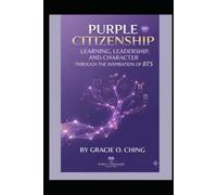 Purple Citizenship: Learning, Leadership, and Character Through the Inspiration of BTS (The Purple Citizenship Collection)