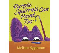 Purple Squirrels Can Paint Too (Stories from Pinky’s Pond)