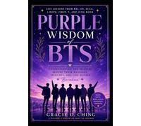 Purple Wisdom of BTS: Understanding the Meaning Behind Their Messages, Speeches, and Life Quotes