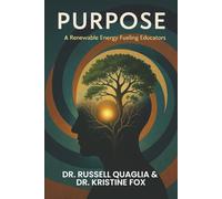 Purpose: A Renewable Energy Fueling Educators: A Guide to Reigniting Passion and Purpose in Education In Teaching, Leading, and Learning