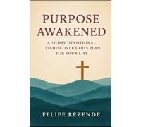 Purpose Awakened:: A 21-Day Devotional to Discover God’s Plan for Your Life (Walking Deeper: A 21-Day Devotional Journey)