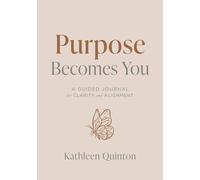 Purpose Becomes You: A Guided Journal for Clarity and Alignment (The Becomes You Series)