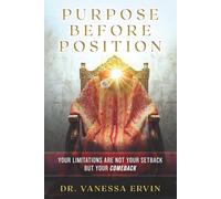 Purpose Before Position: Your Limitations Are Not Your Setback But Your Comeback