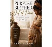 Purpose Birthed Out of Pain: The Hannah Process: A 30-Day Journey