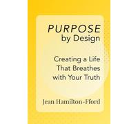 Purpose by Design: Creating a Life That Breathes with Your Truth (The by Design Trilogy)